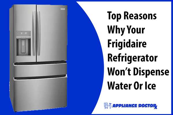 Troubleshooting a Frigidaire Refrigerator Not Dispensing Water or Ice